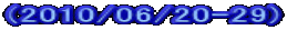 (2010/06/20-29)